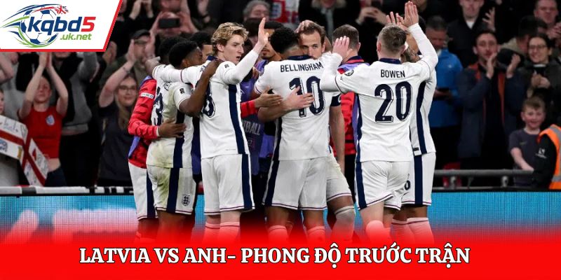 Soi kèo Latvia vs Anh - thống kê kết quả ra sân gần nhất