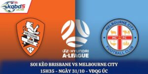 Soi kèo Brisbane vs Melbourne City