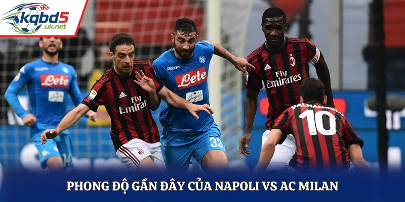 Đánh giá phong độ thi đấu gần đây của Napoli vs AC Milan